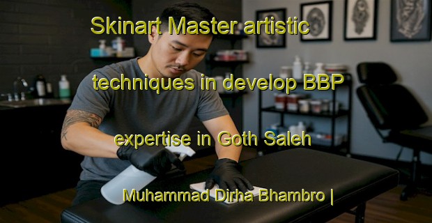 Skinart Master artistic techniques in develop BBP expertise in Goth Saleh Muhammad Dirha Bhambro | BbpTraining | BbpClasses | SkinartTraining-Pakistan